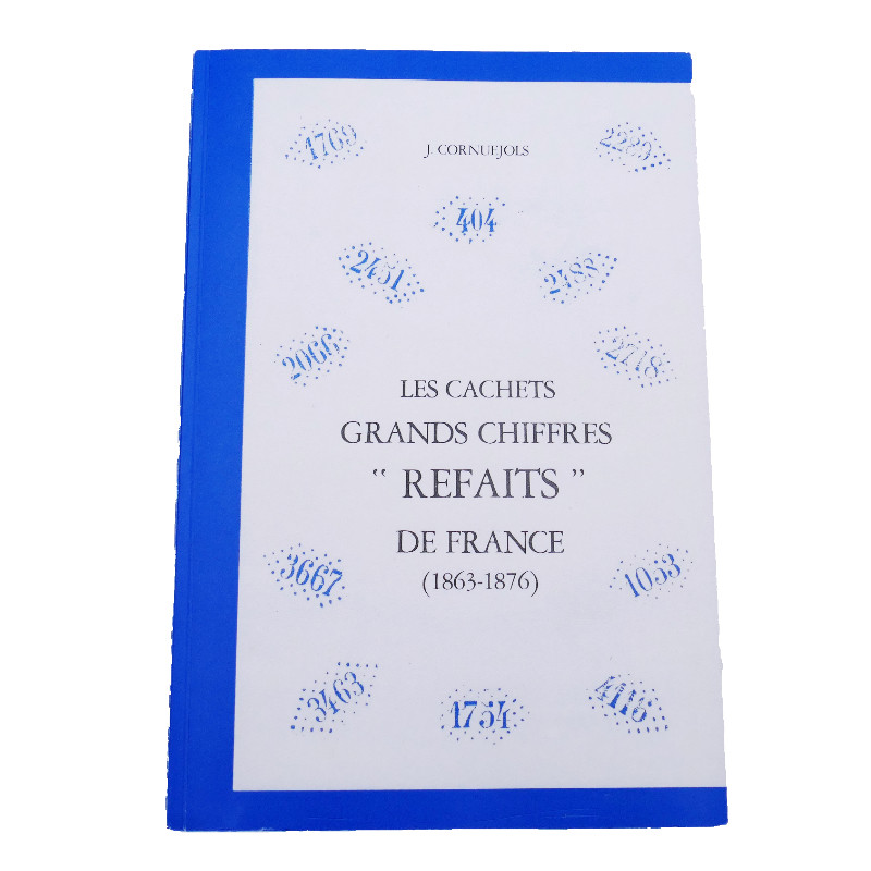 Les cachets grands chiffres refaits de France 1863-1876, J. Cornuejols.